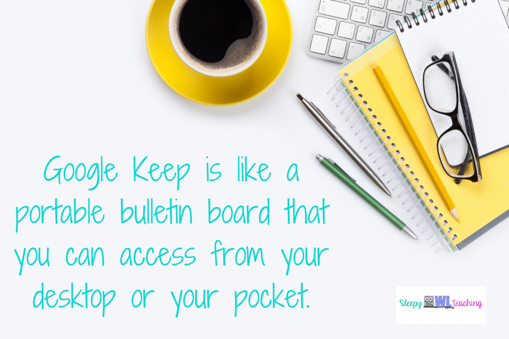 various notebooks, pens, glasses and cup of coffee next to the words "Google Keep is like a portable bulletin board that you can access from your desktop or your pocket" demonstrating teacher productivity tools
