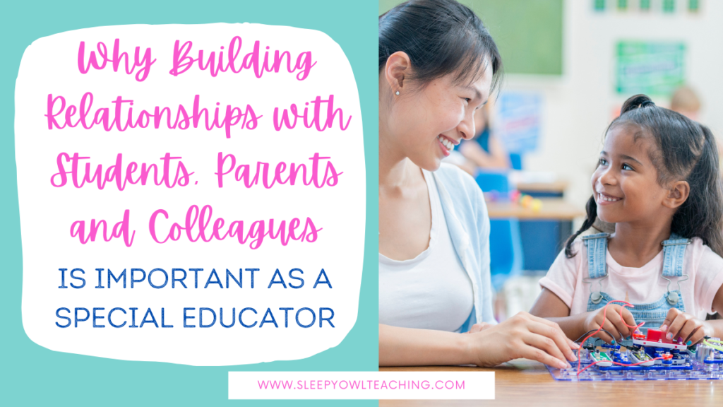 photo of a female teacher smiling down at a smiling student and the text "Why building relationships with students, parents, and colleagues is important as a special educator"