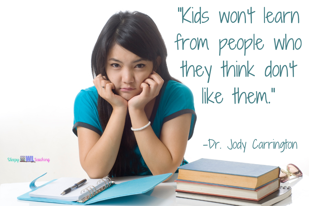 photo of a girl in front of books and an open notebook looking sad next to the text "Kids won't learn from people who they think don't like them." Dr. Jody Carrington