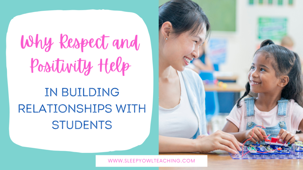 photo of a student smiling up at a teacher while working on a project and the text "Why respect and positivity help in building relationships with students"