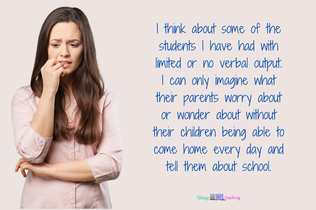 Photo of a woman looking worried and biting her fingernail with the text "I think about some of the students I have had with limited or no verbal output. I can only imagine what their parents worry about or wonder about without their children being able to come home every day and tell them about school."