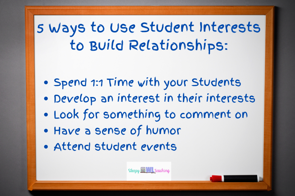 Image of a whiteboard and blue text reading "5 ways to use student interests to build relationships: spend 1:1 time with your students, develop an interest in their interests, look for something to comment on, have a sense of humor, and attend student events."