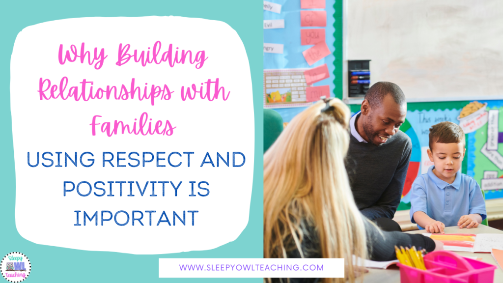 image of female teaching showing a boy and his father something on a piece of paper and the text "why building relationships with families using respect and positivity is important"